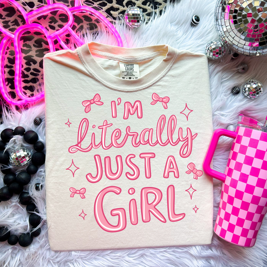 I'm Literally Just A Girl Tee